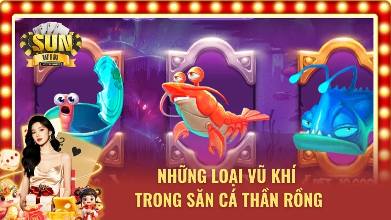 Bắn cá Thần Rồng và thông tin các nhánh vũ khí 