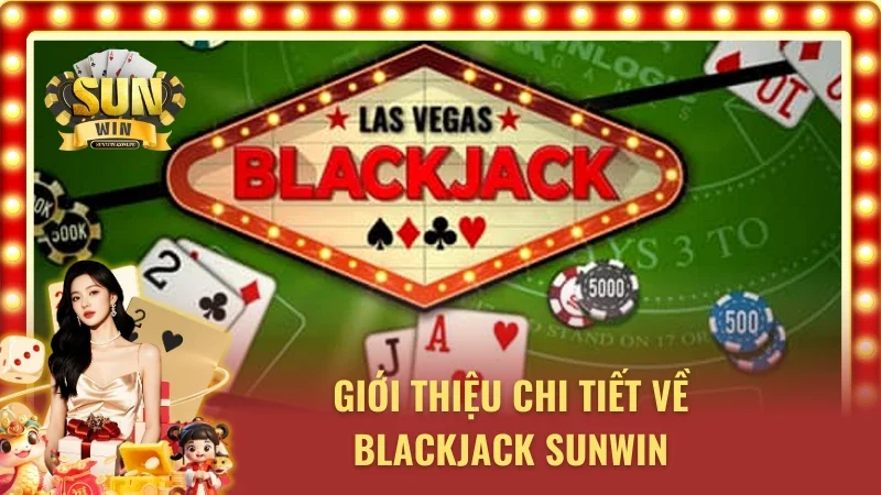 Blackjack Sunwin và các dữ liệu chi tiết nhất
