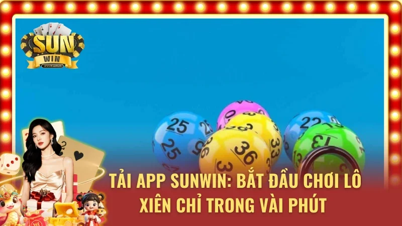 Hướng dẫn cách tải và cài đặt SUNWIN để chiến lô xiên cực an toàn