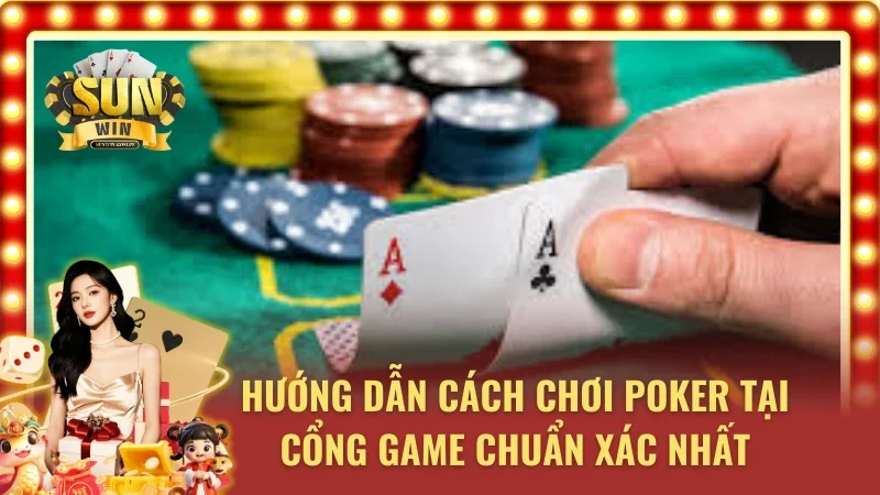 Bật mí cách để tân thủ làm chủ Poker tại cổng game Sunwin