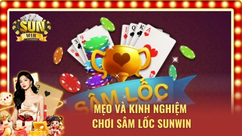 Mẹo và kinh nghiệm khi tham gia chơi sâm lốc