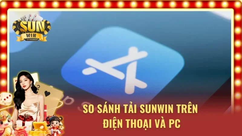 Tải app SUNWIN trên điện thoại lẫn PC đều được tối ưu