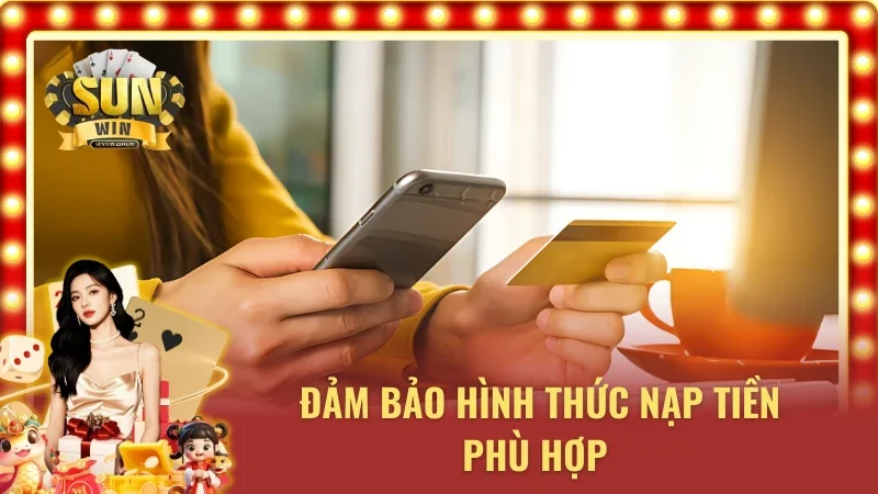 Sử dụng hình thức nạp tiền phù hợp để có thể nhận ưu đãi nạp đầu