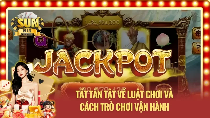 Tất tần tật về luật chơi và cách Nổ Hũ Tây Du Thần Khí Sunwin vận hành