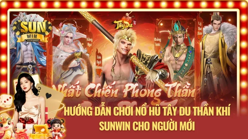 Hướng dẫn chơi Nổ Hũ Tây Du Thần Khí Sunwin cho tân binh