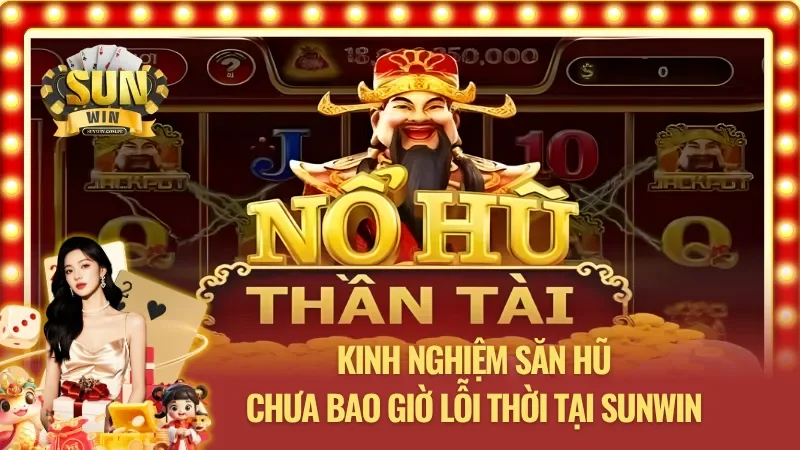 Mẹo săn hũ hiệu quả với Nổ hũ thần tài Sunwin